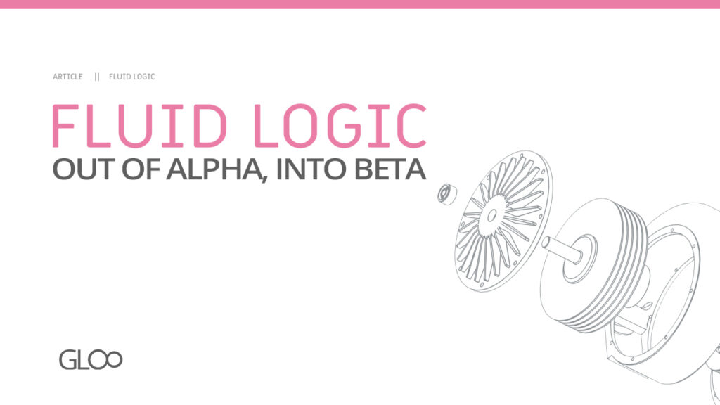 Fluid Logic, out of alpha, into beta